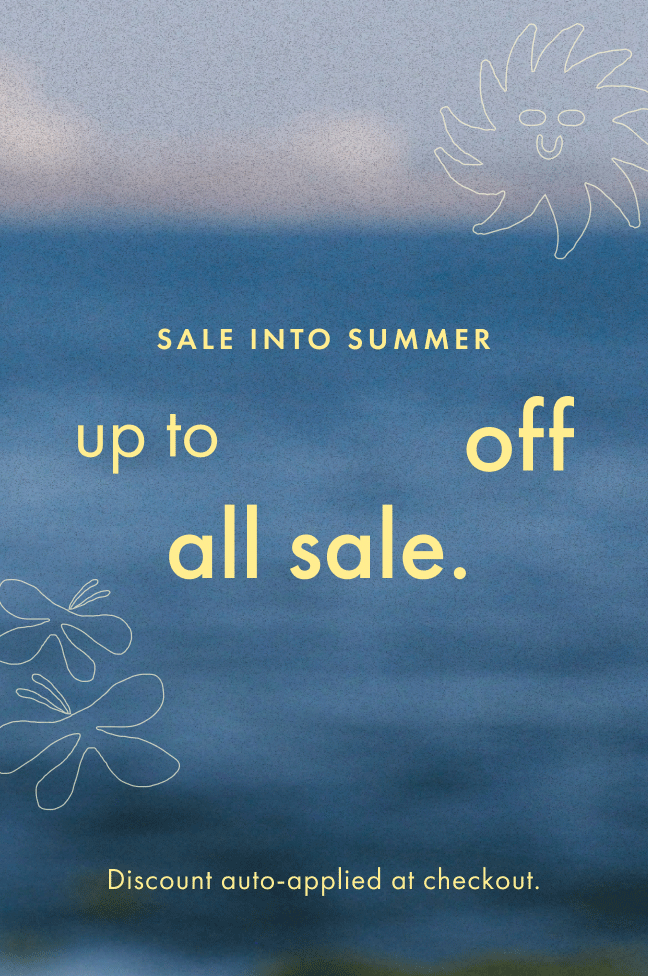 sale into summer - up to 75% off all sale. 
